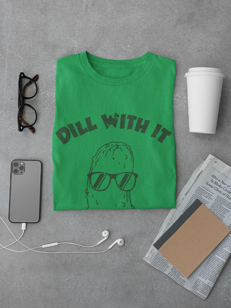 Dill With It T-shirt -SmartPrintsInk Designs - Bild 3 von 11