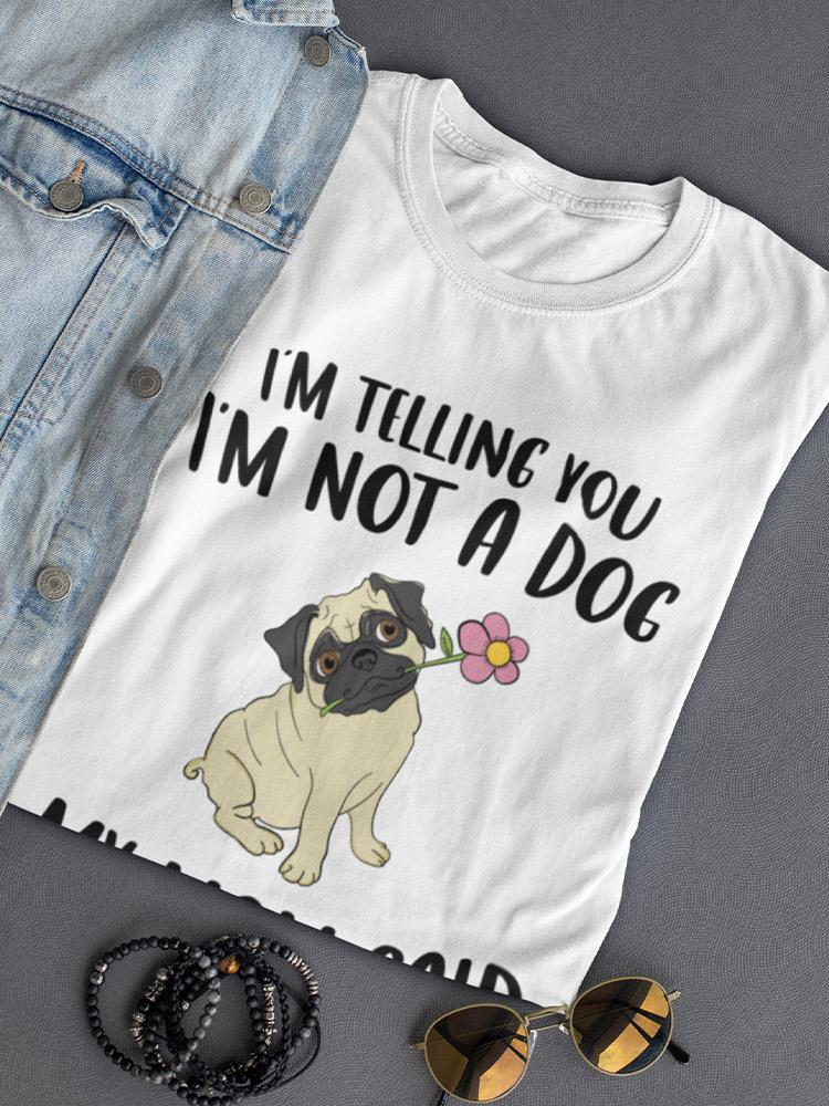 I'm Not A Dog Quote T-shirt -SmartPrintsInk Designs - Picture 3 of 11